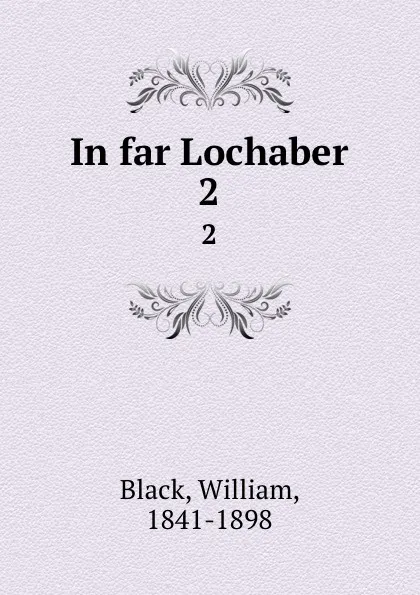 Обложка книги In far Lochaber. 2, William Black