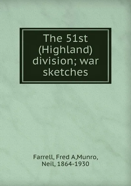 Обложка книги The 51st (Highland) division; war sketches, Fred A. Farrell