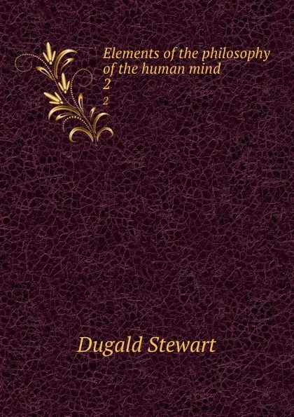 Обложка книги Elements of the philosophy of the human mind. 2, Stewart Dugald