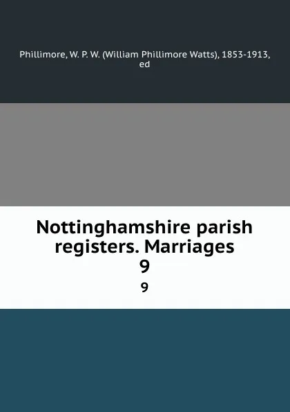 Обложка книги Nottinghamshire parish registers. Marriages. 9, William Phillimore Watts Phillimore