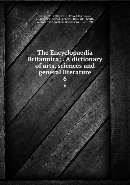 Обложка книги The Encyclopaedia Britannica; . A dictionary of arts, sciences and general literature. 6, Day Otis Kellogg