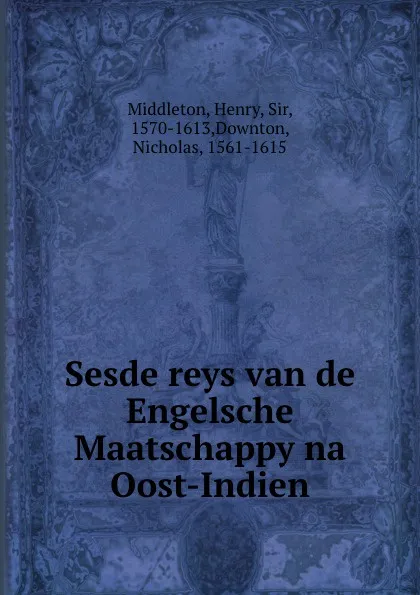 Обложка книги Sesde reys van de Engelsche Maatschappy na Oost-Indien, Henry Middleton