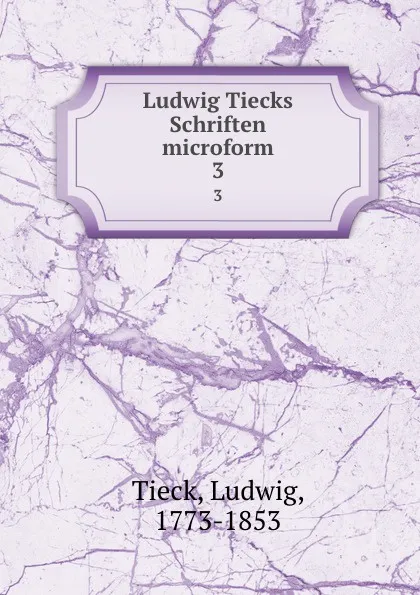 Обложка книги Ludwig Tiecks Schriften microform. 3, Ludwig Tieck