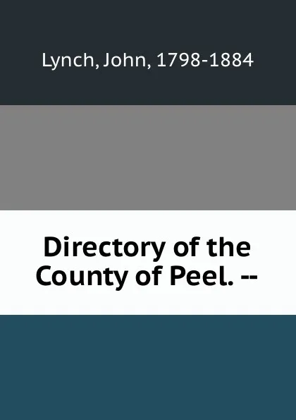 Обложка книги Directory of the County of Peel. --, John Lynch