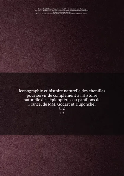 Обложка книги Iconographie et histoire naturelle des chenilles pour servir de complement a l.Histoire naturelle des lepidopteres ou papillons de France, de MM. Godart et Duponchel. t. 2, Philogene Auguste Joseph Duponchel