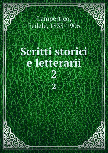 Обложка книги Scritti storici e letterarii. 2, Fedele Lampertico