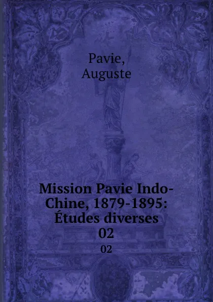 Обложка книги Mission Pavie Indo-Chine, 1879-1895: Etudes diverses. 02, Auguste Pavie