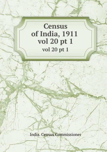 Обложка книги Census of India, 1911 . vol 20 pt 1, India. Census Commissioner