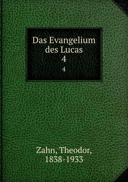 Обложка книги Das Evangelium des Lucas. 4, Theodor Zahn