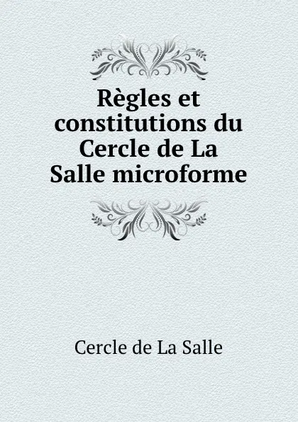 Обложка книги Regles et constitutions du Cercle de La Salle microforme, Cercle de La Salle