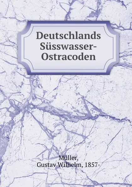 Обложка книги Deutschlands Susswasser-Ostracoden, Gustav Wilhelm Müller