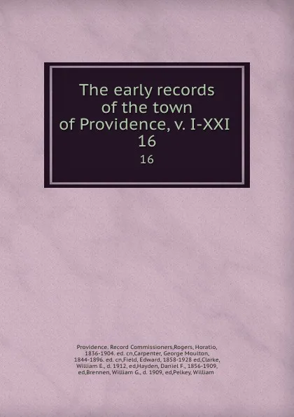 Обложка книги The early records of the town of Providence, v. I-XXI . 16, Providence. Record Commissioners