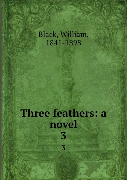 Обложка книги Three feathers: a novel. 3, William Black