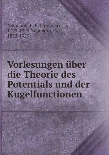 Обложка книги Vorlesungen uber die Theorie des Potentials und der Kugelfunctionen, Franz Ernst Neumann