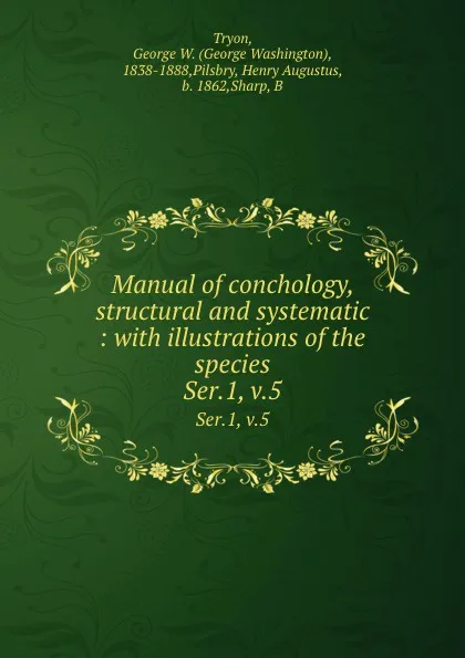Обложка книги Manual of conchology, structural and systematic : with illustrations of the species. Ser.1, v.5, George Washington Tryon
