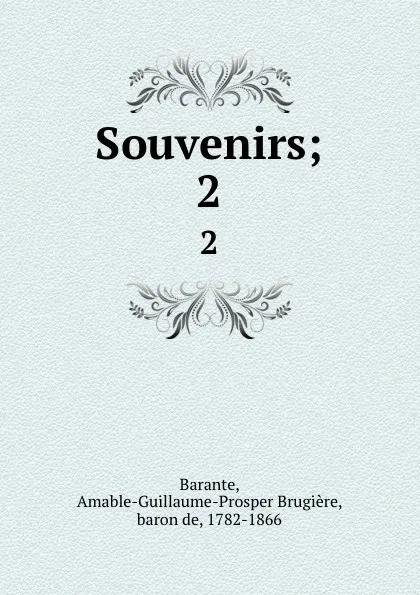 Обложка книги Souvenirs;. 2, Amable-Guillaume-Prosper Brugière Barante