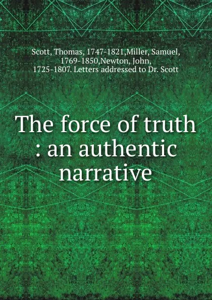 Обложка книги The force of truth : an authentic narrative, Thomas Scott