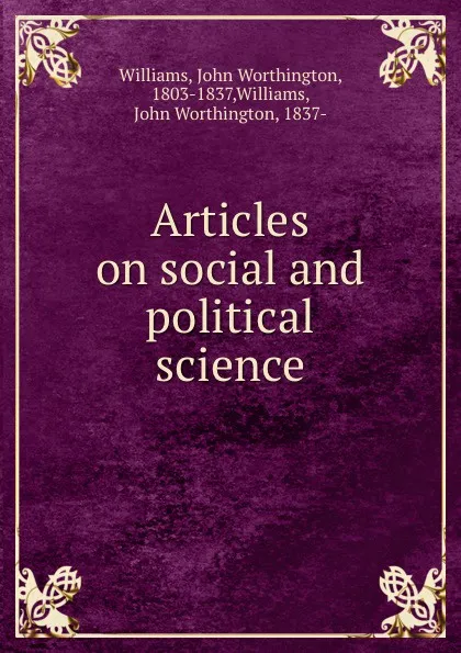 Обложка книги Articles on social and political science, John Worthington Williams