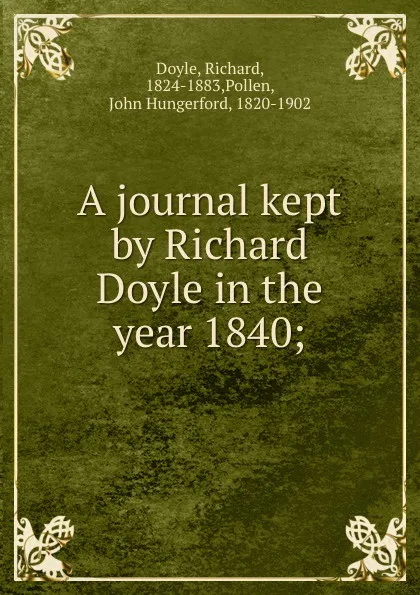 Обложка книги A journal kept by Richard Doyle in the year 1840;, Richard Doyle