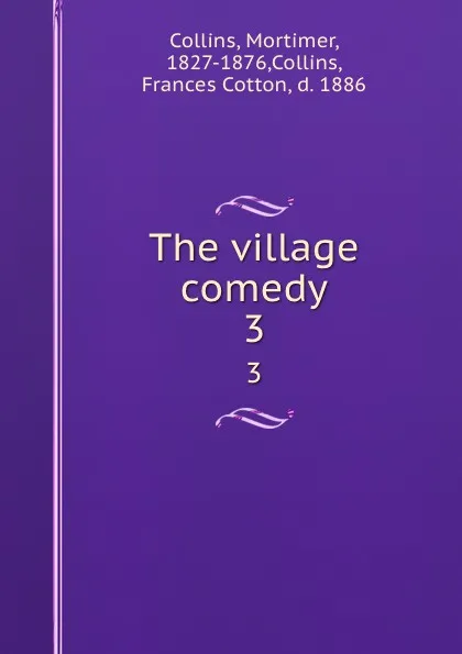 Обложка книги The village comedy. 3, Mortimer Collins