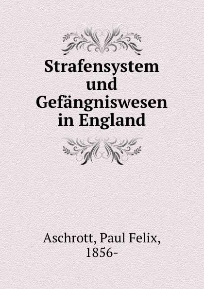 Обложка книги Strafensystem und Gefangniswesen in England, Paul Felix Aschrott