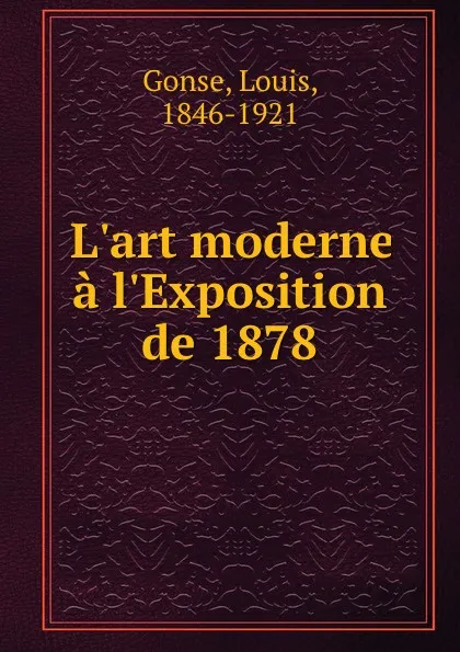 Обложка книги L.art moderne a l.Exposition de 1878, Louis Gonse