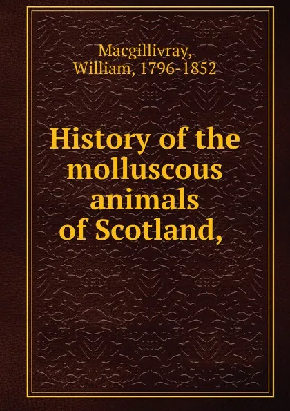 Обложка книги History of the molluscous animals of Scotland,, William Macgillivray