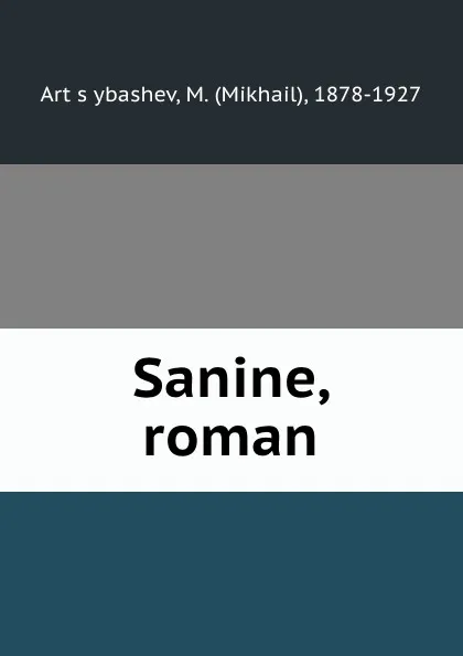 Обложка книги Sanine, roman, Mikhail Artsybashev