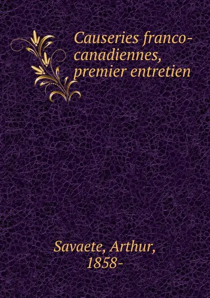 Обложка книги Causeries franco-canadiennes, premier entretien, Arthur Savaete