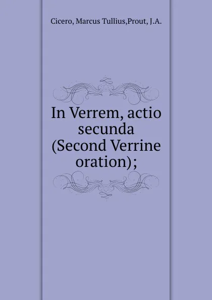 Обложка книги In Verrem, actio secunda (Second Verrine oration);, Marcus Tullius Cicero