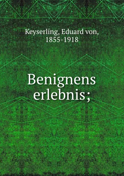 Обложка книги Benignens erlebnis;, Eduard von Keyserling