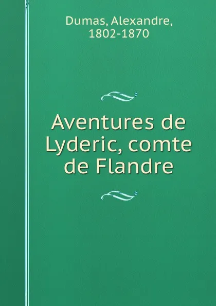 Обложка книги Aventures de Lyderic, comte de Flandre, Alexandre Dumas