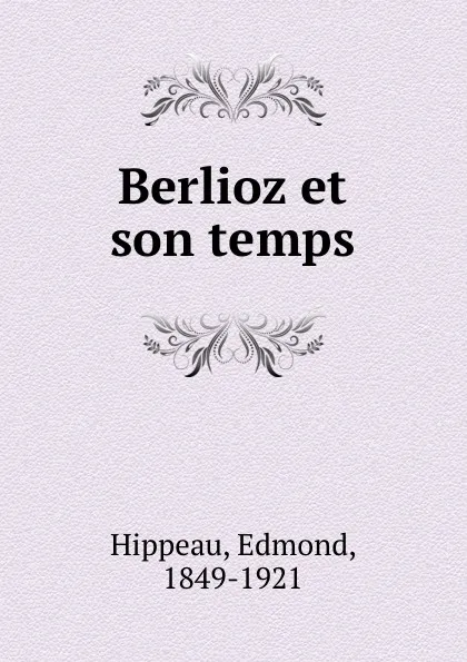 Обложка книги Berlioz et son temps, Edmond Hippeau