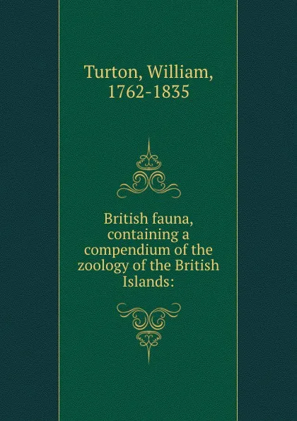 Обложка книги British fauna, containing a compendium of the zoology of the British Islands:, William Turton