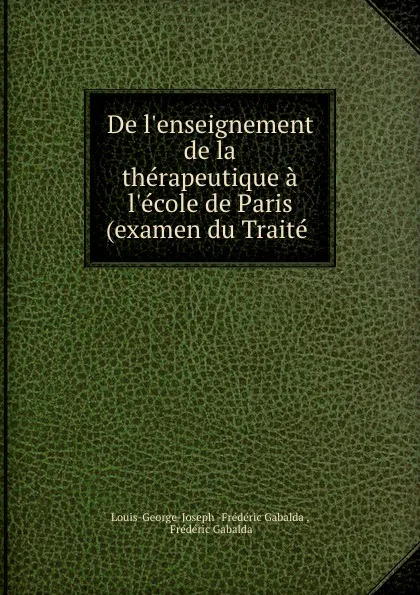 Обложка книги De l.enseignement de la therapeutique a l.ecole de Paris (examen du Traite, Louis-George-Joseph Frédéric Gabalda
