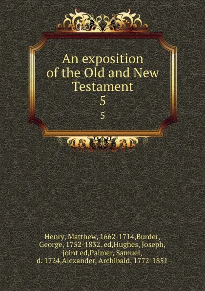 Обложка книги An exposition of the Old and New Testament. 5, Matthew Henry