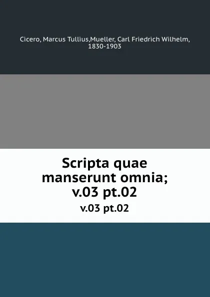 Обложка книги Scripta quae manserunt omnia;. v.03 pt.02, Marcus Tullius Cicero