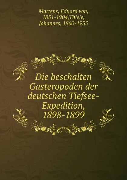 Обложка книги Die beschalten Gasteropoden der deutschen Tiefsee-Expedition, 1898-1899, Eduard von Martens