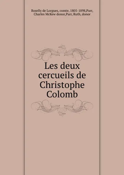 Обложка книги Les deux cercueils de Christophe Colomb, Roselly de Lorgues