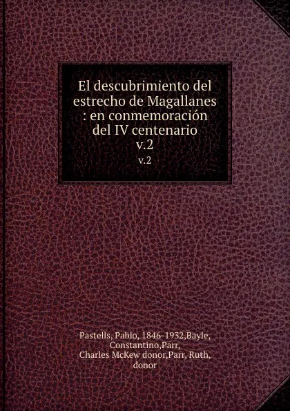 Обложка книги El descubrimiento del estrecho de Magallanes : en conmemoracion del IV centenario. v.2, Pablo Pastells