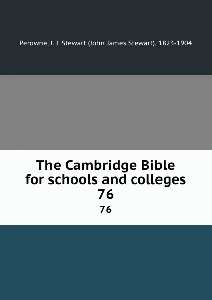 Обложка книги The Cambridge Bible for schools and colleges. 76, John James Stewart Perowne