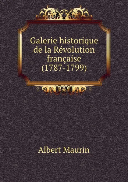 Обложка книги Galerie historique de la Revolution francaise (1787-1799), Albert Maurin
