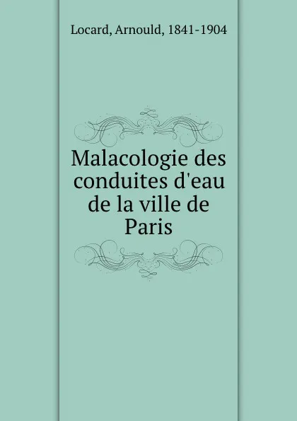 Обложка книги Malacologie des conduites d.eau de la ville de Paris, Arnould Locard