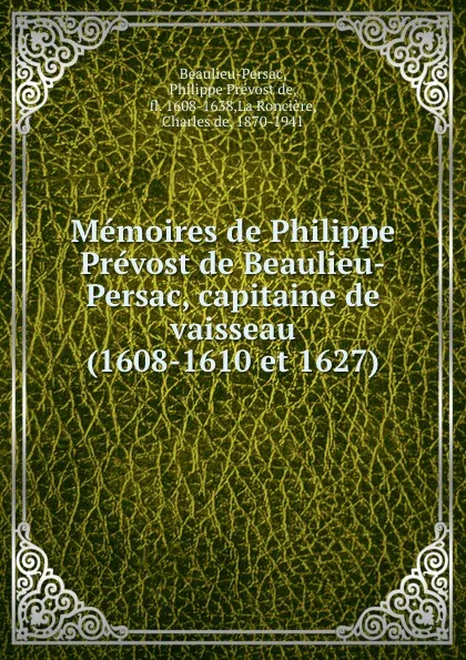 Обложка книги Memoires de Philippe Prevost de Beaulieu-Persac, capitaine de vaisseau (1608-1610 et 1627), Philippe Prévost de Beaulieu-Persac