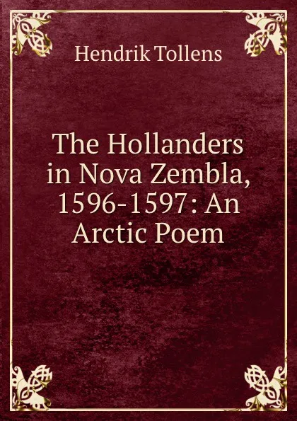 Обложка книги The Hollanders in Nova Zembla, 1596-1597: An Arctic Poem, Hendrik Tollens
