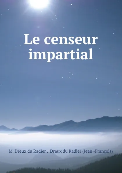 Обложка книги Le censeur impartial, M. Dreux du Radier