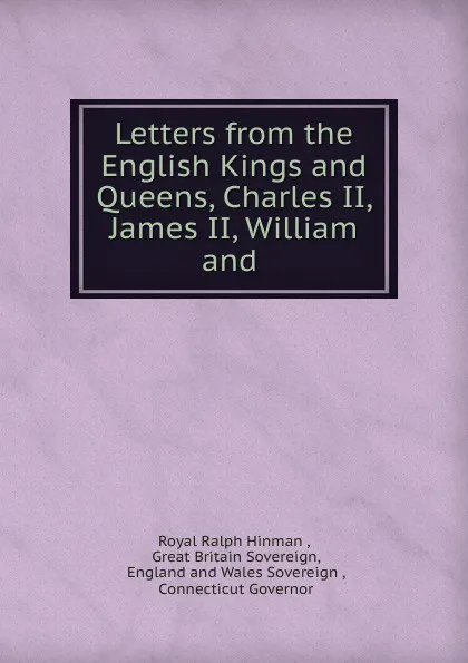 Обложка книги Letters from the English Kings and Queens, Charles II, James II, William and ., Royal Ralph Hinman