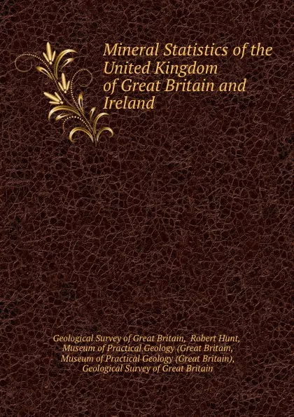 Обложка книги Mineral Statistics of the United Kingdom of Great Britain and Ireland, Geological Survey of Great Britain