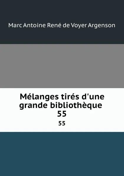 Обложка книги Melanges tires d.une grande bibliotheque . 55, Marc Antoine René de Voyer Argenson