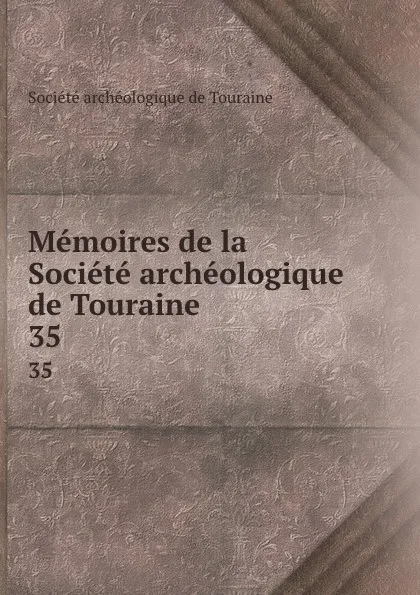 Обложка книги Memoires de la Societe archeologique de Touraine. 35, 